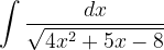\dpi{120} \int \frac{dx}{\sqrt{4x^{2}+5x-8}}